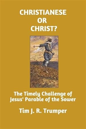 Seller image for Christianese or Christ?: The Timely Challenge of Jesus' Parable of the Sower for sale by GreatBookPrices