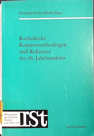 Katholische Kontroverstheologen und Reformer des 16. Jahrhunderts :Ein Werkverzeichnis. Reformati...