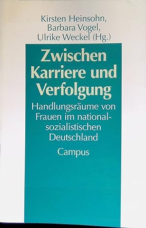 Zwischen Karriere und Verfolgung : Handlungsräume von Frauen im nationalsozialistischen Deutschla...