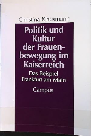 Bild des Verkufers fr Politik und Kultur der Frauenbewegung im Kaiserreich : das Beispiel Frankfurt am Main. Reihe "Geschichte und Geschlechter" ; Bd. 19 zum Verkauf von books4less (Versandantiquariat Petra Gros GmbH & Co. KG)