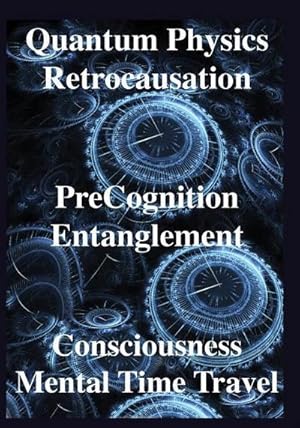 Immagine del venditore per Quantum Physics, Retrocausation, PreCognition, Entanglement, Consciousness, Men venduto da AHA-BUCH GmbH