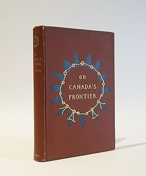 Imagen del vendedor de On Canada's Frontier. Sketches of HIstory, Sport, and Adventure and of the Indians, Missionaries, Fur-Traders, and Newer Settlers of Western Canada a la venta por Karol Krysik Books ABAC/ILAB, IOBA, PBFA