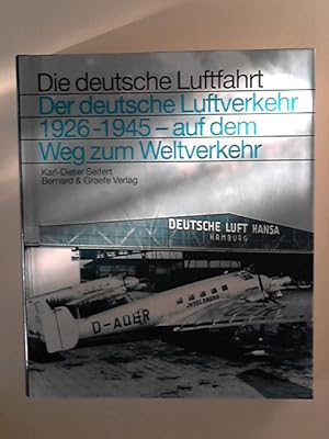 Der deutsche Luftverkehr 1926-1945: Auf dem Weg zum Weltverkehr (Die deutsche Luftfahrt)