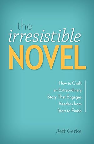 Bild des Verkufers fr The Irresistible Novel: How to Craft an Extraordinary Story That Engages Readers from Start to Finish zum Verkauf von moluna