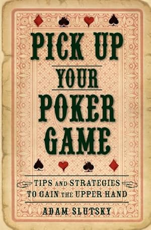 Immagine del venditore per Pick Up Your Poker Game : Tips and Strategies to Gain the Upper Hand venduto da Smartbuy
