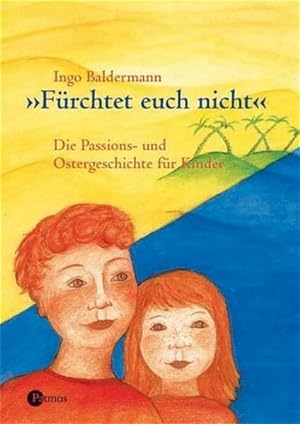 Imagen del vendedor de Frchtet euch nicht: Die Passions- und Ostergeschichte fr Kinder a la venta por Gerald Wollermann