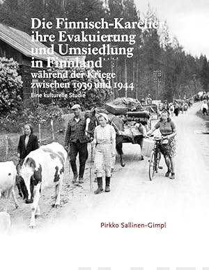 Die Finnisch-Karelier, ihre Evakuierung und Umsiedlung in Finnland während der Kriege zwischen 19...