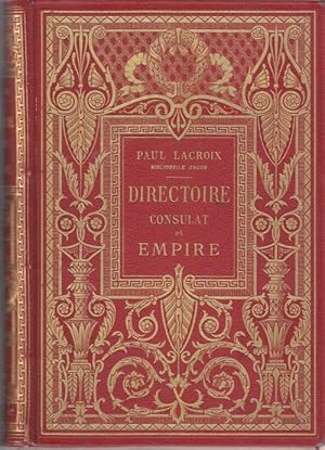 Directoire Consulat et Empire. Moeurs et Usages, Lettres, Scienses et Arts. France 1793 - 1813.