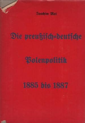 Die preussisch-deutsche Polenpolitik 1885/1887. Eine Studie z. Herausbildung d. Imperialismus in ...