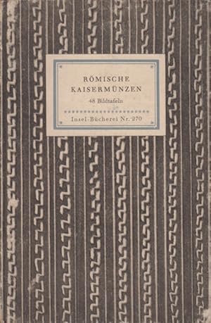 Römische Kaisermünzen. Insel-Bücherei Nr. 270. [Erstausgabe]. Bildwahl und Geleitwort von Max Hir...