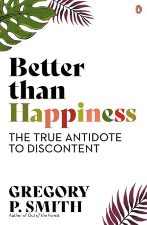 Seller image for Better Than Happiness : The True Antidote to Discontent for sale by GreatBookPrices
