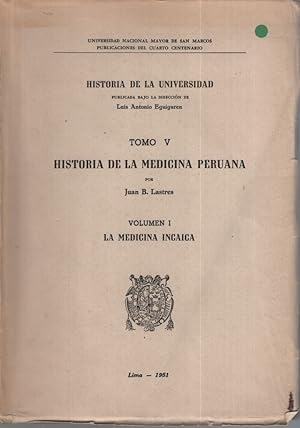 Tomo V - Historia de la Medicina Peruana - Volumen I: La Medicina Incaica. Historia de la Univers...