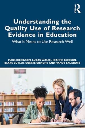 Seller image for Understanding the Quality Use of Research Evidence in Education by Rickinson, Mark, Walsh, Lucas, Gleeson, Joanne, Cutler, Blake [Paperback ] for sale by booksXpress