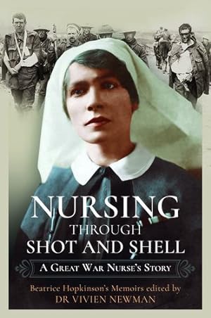 Bild des Verkufers fr Nursing Through Shot and Shell: A Great War Nurse's Story by Newman, Vivien, Smyth, Christine [Paperback ] zum Verkauf von booksXpress