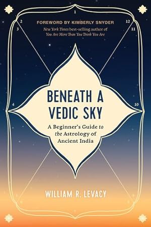 Imagen del vendedor de Beneath a Vedic Sky: A Beginner's Guide to the Astrology of Ancient India by Levacy, William R. [Paperback ] a la venta por booksXpress