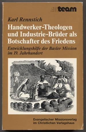 Seller image for Handwerker-Theologen und Industrie-Brder als Botschafter des Friedens. Entwicklungshilfe der Basler Mission im 19. Jahrhundert. (=.ABC-Team, LB 358.) for sale by Antiquariat Neue Kritik