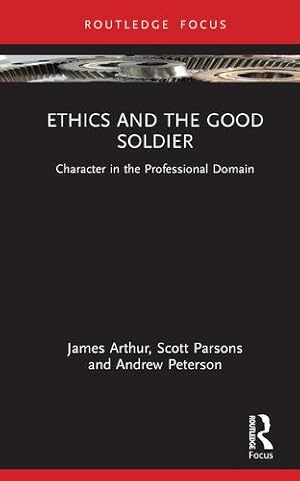 Immagine del venditore per Ethics and the Good Soldier (Character and Virtue Within the Professions) by Arthur, James, Parsons, Scott, Peterson, Andrew [Hardcover ] venduto da booksXpress