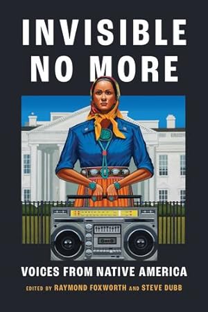 Imagen del vendedor de Invisible No More: Voices from Native America by Raymond Foxworth, Steve Dubb [Paperback ] a la venta por booksXpress