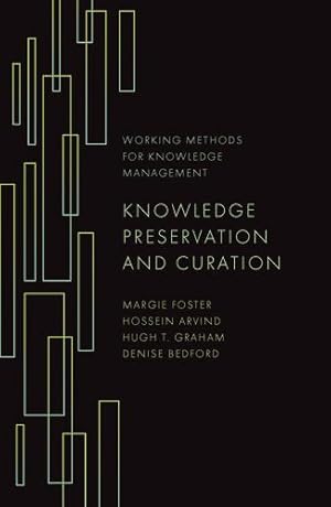 Seller image for Knowledge Preservation and Curation (Working Methods for Knowledge Management) by Foster, Margie, Arvind, Hossein, Graham, Hugh T., Bedford, Denise [Hardcover ] for sale by booksXpress
