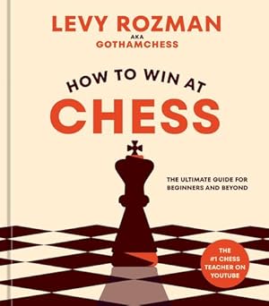 Image du vendeur pour How to Win at Chess: The Ultimate Guide for Beginners and Beyond by Rozman, Levy [Hardcover ] mis en vente par booksXpress