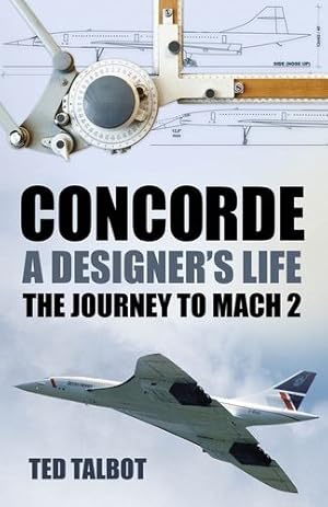 Imagen del vendedor de Concorde, A Designer's Life: The Journey to Mach 2 by Talbot, Ted [Paperback ] a la venta por booksXpress