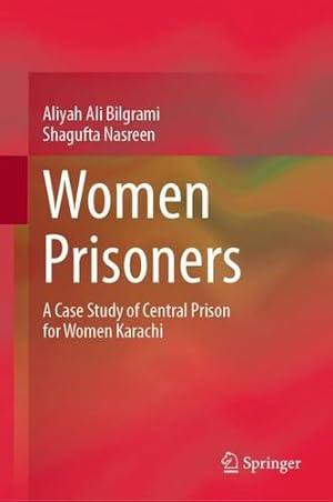 Seller image for Women Prisoners: A Case Study of Central Prison for Women Karachi by Bilgrami, Aliyah Ali, Nasreen, Shagufta [Hardcover ] for sale by booksXpress