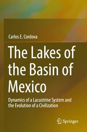 Image du vendeur pour The Lakes of the Basin of Mexico: Dynamics of a Lacustrine System and the Evolution of a Civilization by Cordova, Carlos E. [Paperback ] mis en vente par booksXpress