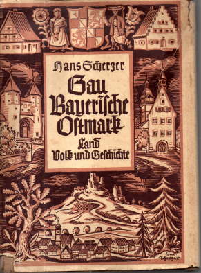 Gau Bayerische Ostmark. Land, Volk und Geschichte.