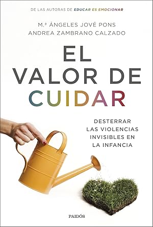 Imagen del vendedor de EL VALOR DE CUIDAR DESTERRAR LAS VIOLENCIAS INVISIBLES EN LA INFANCIA. a la venta por Librera Smile Books