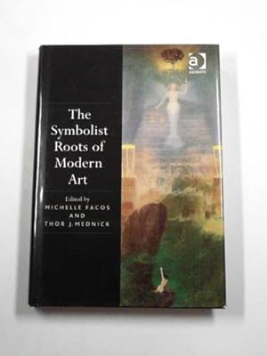 Imagen del vendedor de The Symbolist roots of modern art a la venta por Cotswold Internet Books