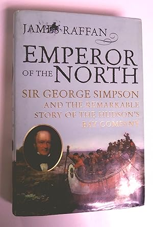 Bild des Verkufers fr Emperor Of The North: Sir George Simpson and the Remarkable Story of the Hudson's Bay Company zum Verkauf von Livresse