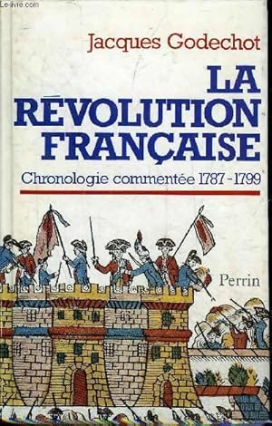 Imagen del vendedor de La r?volution fran?aise : Chronologie comment?e 1787-1799 suivie de notices biographiques sur les personnages cit?s - Jacques Godechot a la venta por Book Hmisphres