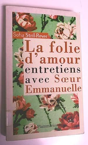 La folie de l'amour : Entretiens avec Soeur Emmanuelle