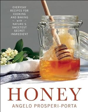 Imagen del vendedor de Honey : Everyday Recipes for Cooking and Baking With Nature's Sweetest Secret Ingredient a la venta por GreatBookPrices