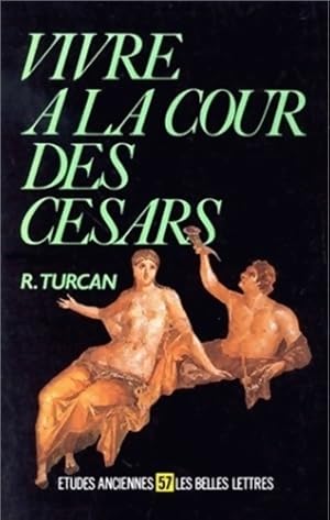 Imagen del vendedor de Vivre ? la cour des c?sars d'auguste ? diocl?tien (ier-iie si?cles ap. J. C. ) - Robert Turcan a la venta por Book Hmisphres