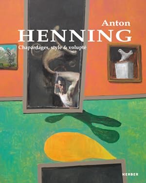 Anton Henning. Charpadages, style & volupté. [Katalog zur Ausstellung Berlin 2012].
