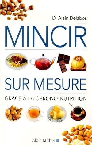 Mincir sur mesure grâce à la chrono nutrition - Alain Delabos