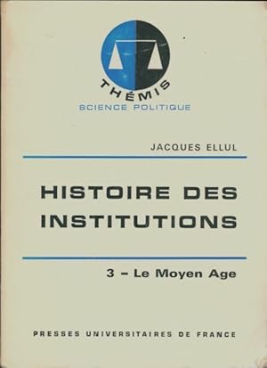 Image du vendeur pour Histoire des institutions : Tome III le moyen ?ge - Jacques Ellul mis en vente par Book Hmisphres