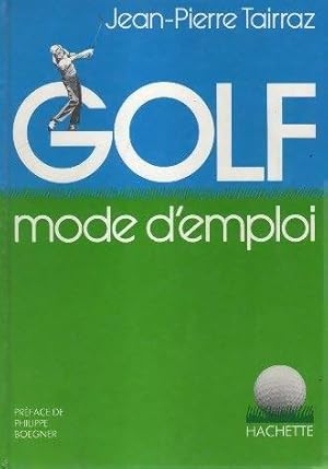 Golf. Mode d'emploi - Jean-Pierre Tairraz