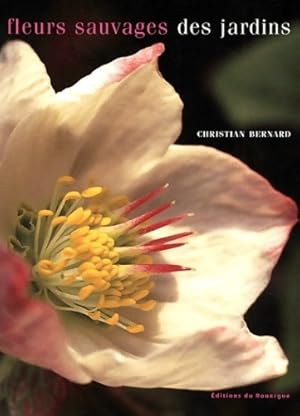 Seller image for Fleurs sauvages des jardins - Christian Bernard for sale by Book Hmisphres