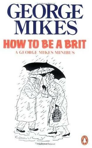 Imagen del vendedor de How to be a brit : The classic bestselling guide - George Mikes a la venta por Book Hmisphres