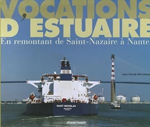 Vocations d'estuaire : En remontant de Saint-Nazaire ? Nantes - Jean-Claude Marceteau