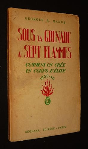 Imagen del vendedor de Sous la grenade  sept flammes : Comment on cre un corps d'lite, 1939-40 a la venta por Abraxas-libris