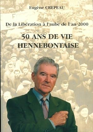 50 ans de vie hennebontaise. De la libération à l'aube de l'an 2000 - Eugène Crépeau