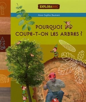 Seller image for Pourquoi coupe t-on les arbres ? - Baumann-a-s+ Dutretre-c for sale by Book Hmisphres