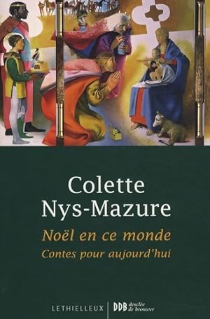 Noël en ce monde : Contes pour aujourd'hui - Colette Nys-Mazure