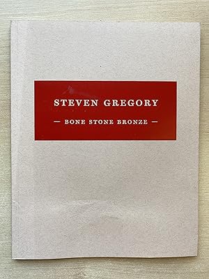 Steven Gregory : Bone Stone Bronze