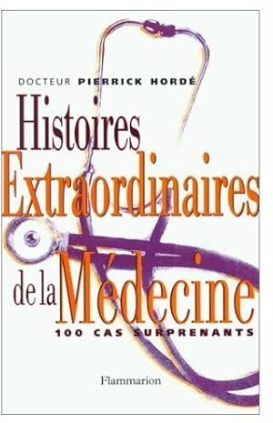 Image du vendeur pour Histoires extraordinaires de la m?decine. 100 cas surprenants - Pierrick Hord? mis en vente par Book Hmisphres