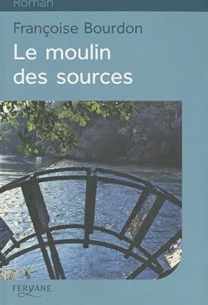 Imagen del vendedor de Le moulin des sources - Fran?oise Bourdon a la venta por Book Hmisphres