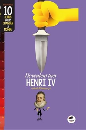 ILS VEULENT TUER Henri IV - Isabelle Wlodarczyk